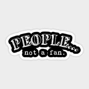 People, not a fan Sticker